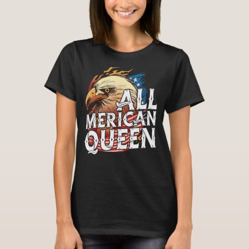 All Merican Queen 4th Of July Day Eagle Usa Flag A T_Shirt