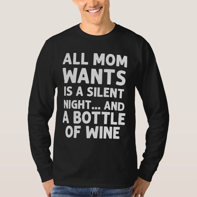 All Mom Wants Is A Silent Night And A Bottle Of Wi T-Shirt (Front)