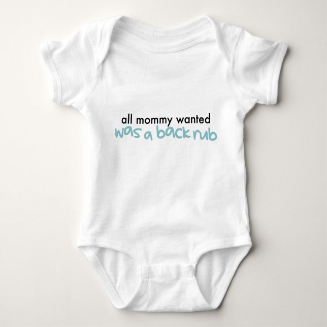 All Mommy Wanted Was A Back Rub Baby Bodysuit (Front)