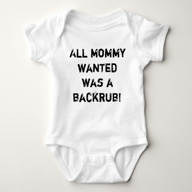 All Mommy wanted was a backrub! Baby Bodysuit (Front)