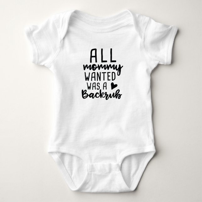 All Mommy Wanted Was A Backrub Baby Bodysuit (Front)