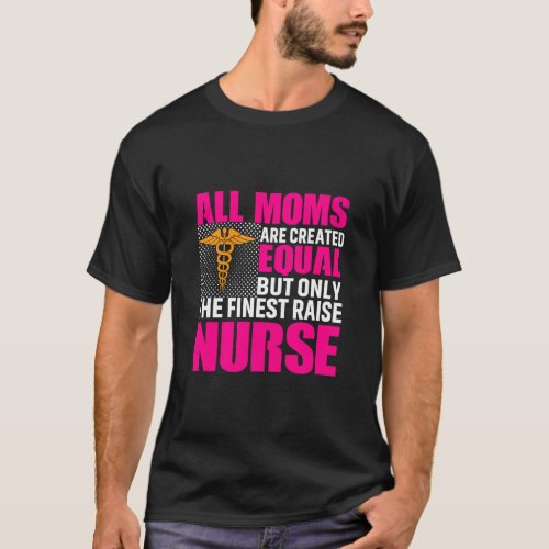 All Moms Are Created Equal But Only The Finest Rai T_Shirt