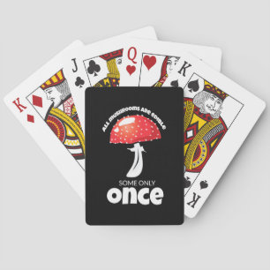 All Mushrooms Are Edible Some Only Once Poker Cards