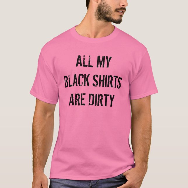 All my black shirts are dirty funny pink Shirt (Front)