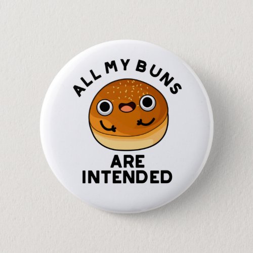 All My Buns Are Intended Funny Bun Pun Button