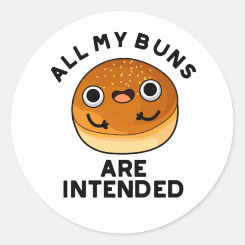 All My Buns Are Intended Funny Bun Pun Classic Round Sticker