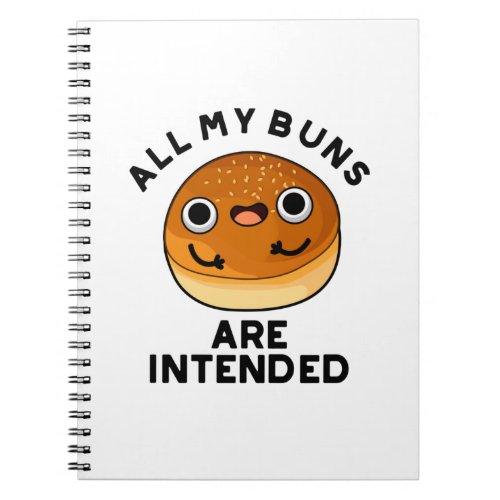 All My Buns Are Intended Funny Bun Pun Notebook