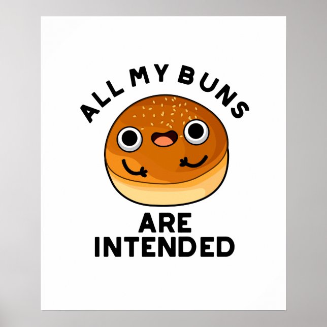 All My Buns Are Intended Funny Bun Pun Poster (Front)