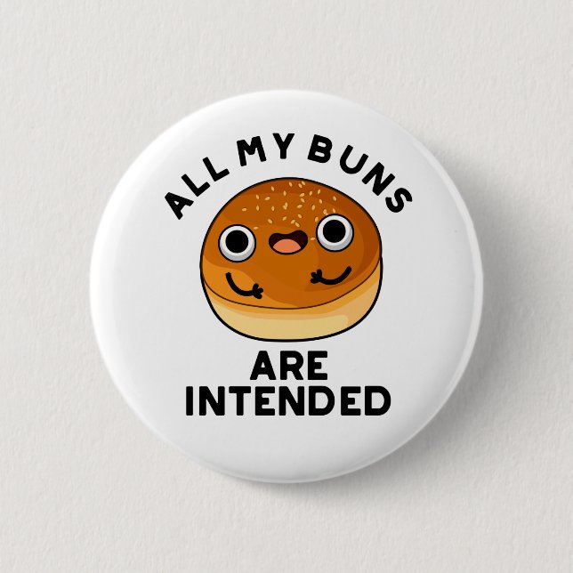 All My Buns Are Intended Funny Food Pun  Button (Front)