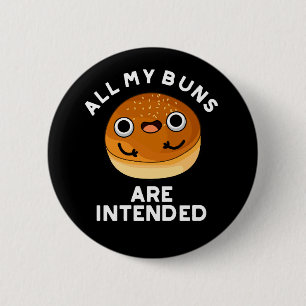 All My Buns Are Intended Funny Food Pun Dark BG Button