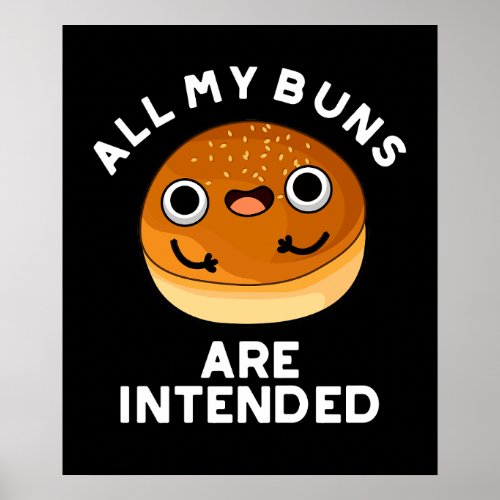 All My Buns Are Intended Funny Food Pun Dark BG Poster