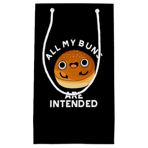 All My Buns Are Intended Funny Food Pun Dark BG Small Gift Bag