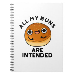 All My Buns Are Intended Funny Food Pun Notebook