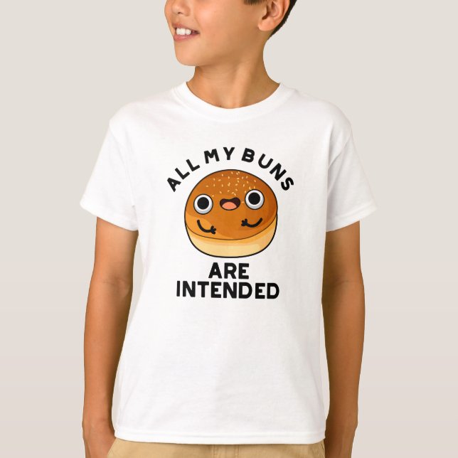 All My Buns Are Intended Funny Food Pun  T-Shirt (Front)