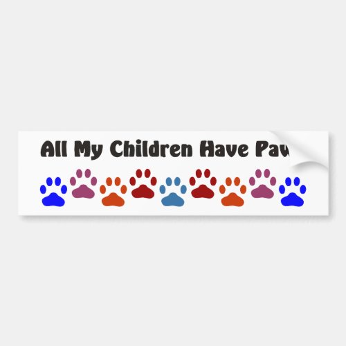 All My Children Have Paws 222 Bumper Sticker