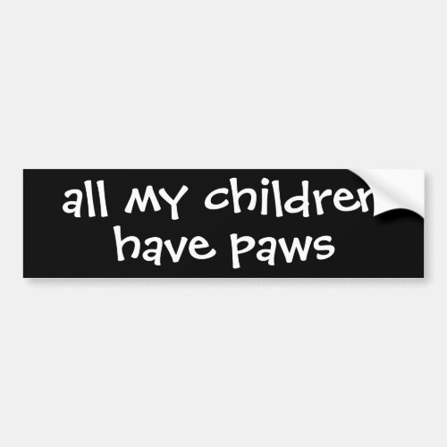 all my children have paws bumper sticker