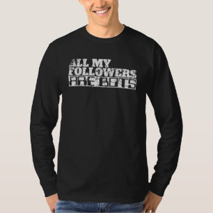 All My Followers Are Bots Sarcastic Social Media T-Shirt
