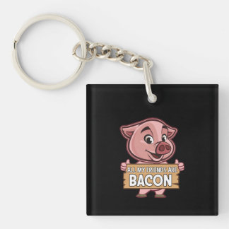 All My Friends Are Bacon Funny Pig Meat Pork Love Keychain