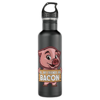 All My Friends Are Bacon Funny Pig Meat Pork Love Stainless Steel Water Bottle