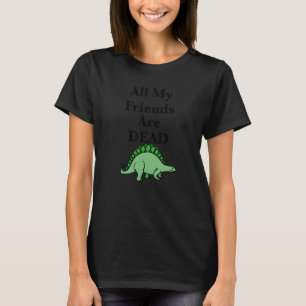 All My Friends Are Dead A  Dinosaur T-Shirt