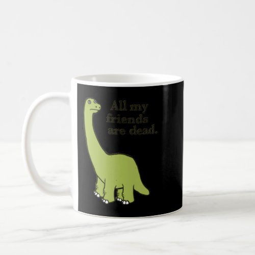 All My Friends are Dead Dinosaur Premium  Coffee Mug