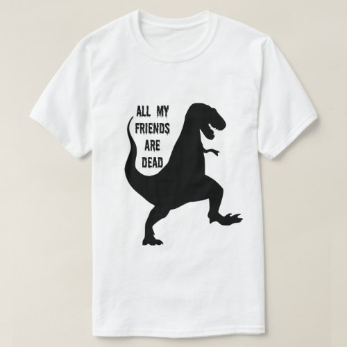All My Friends Are Dead Dinosaur T_shirt