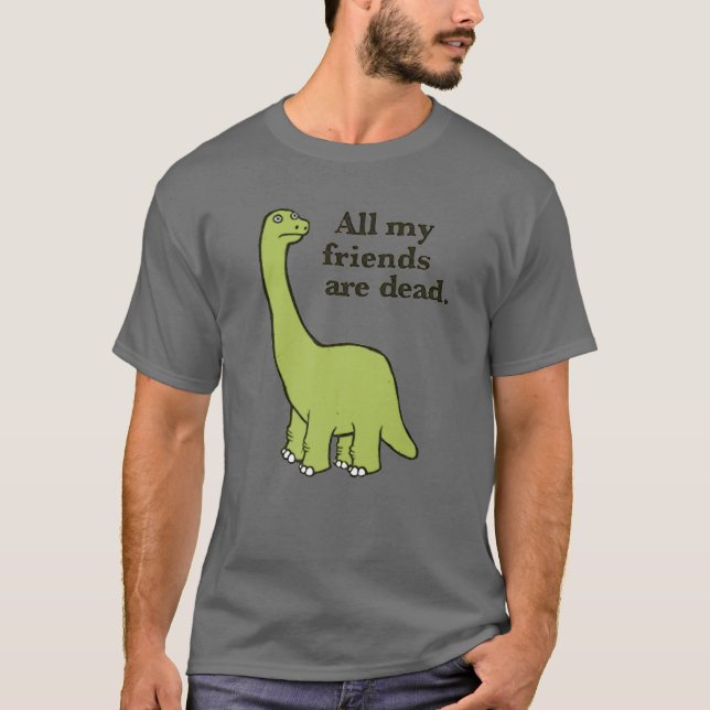 All My Friends Are Dead Dinosaur T-Shirt (Front)