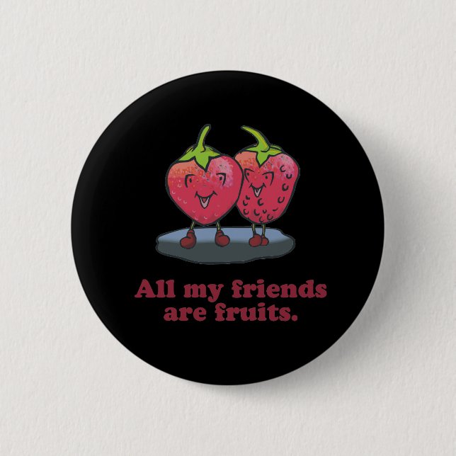 ALL MY FRIENDS ARE FRUITS BUTTON (Front)