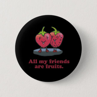 ALL MY FRIENDS ARE FRUITS BUTTON