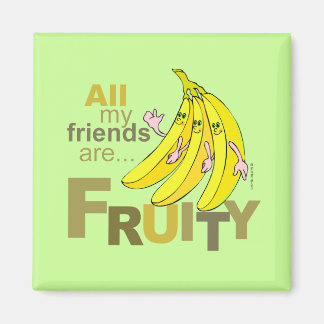 All my friends are Fruity Magnet