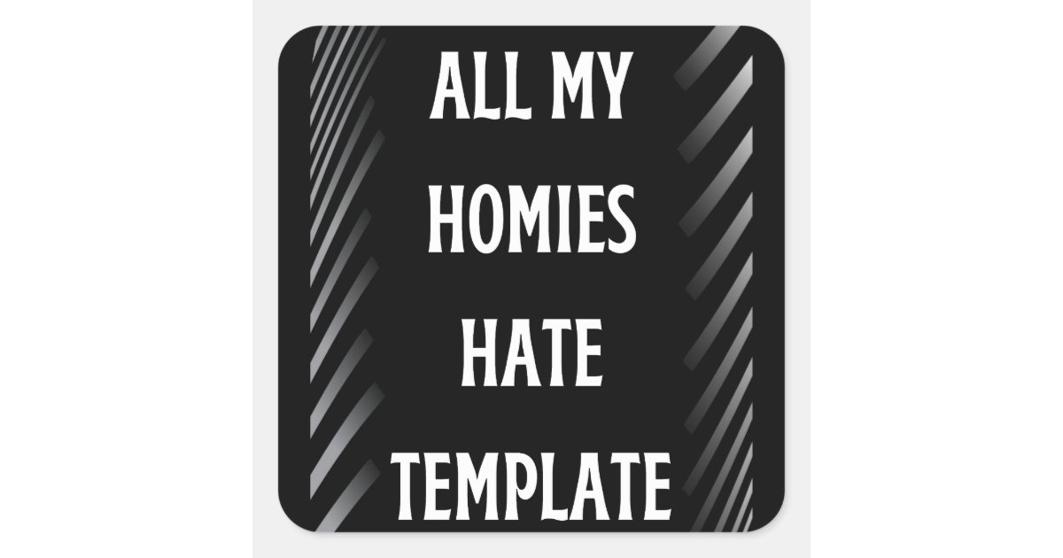 all my homiestemplate square sticker Zazzle
