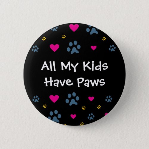 All My Kids_Children Have Paws Pinback Button