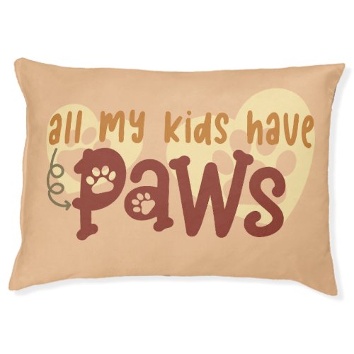 All My Kids Have Paws Pet Bed