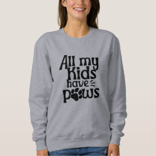 All My Kids Have Paws" Sweatshirt - Pet Mom Hoodie