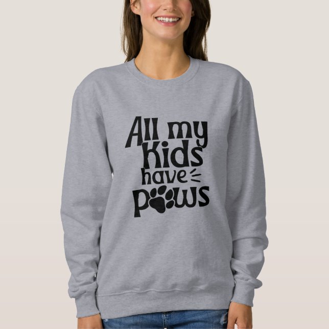 All My Kids Have Paws" Sweatshirt - Pet Mom Hoodie (Front)