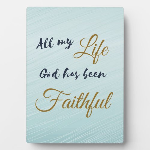 ALL MY LIFE GOD HAS BEEN FAITHFUL PLAQUE