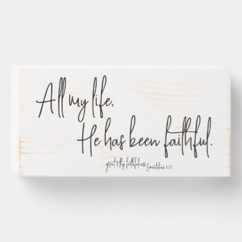 All My Life  He Has Been Faithful Christian  Wooden Box Sign by Christian_Quote at Zazzle