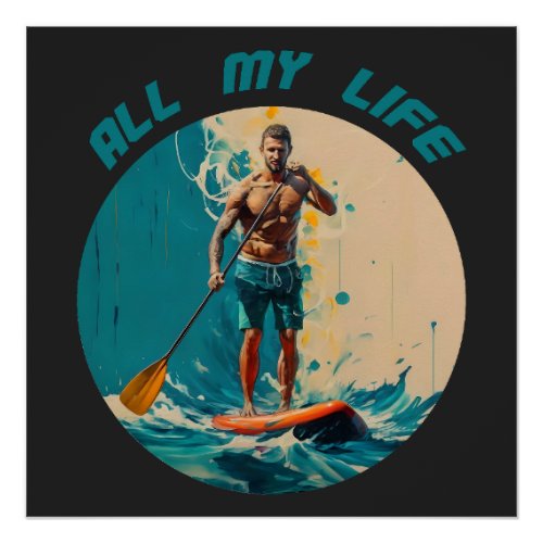 All my life is sup paddle board surfing poster