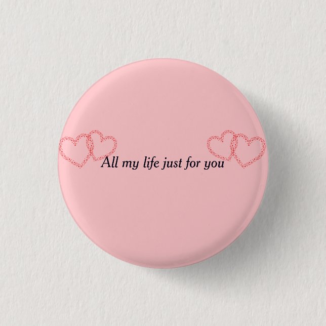 All my life just for you  button (Front)