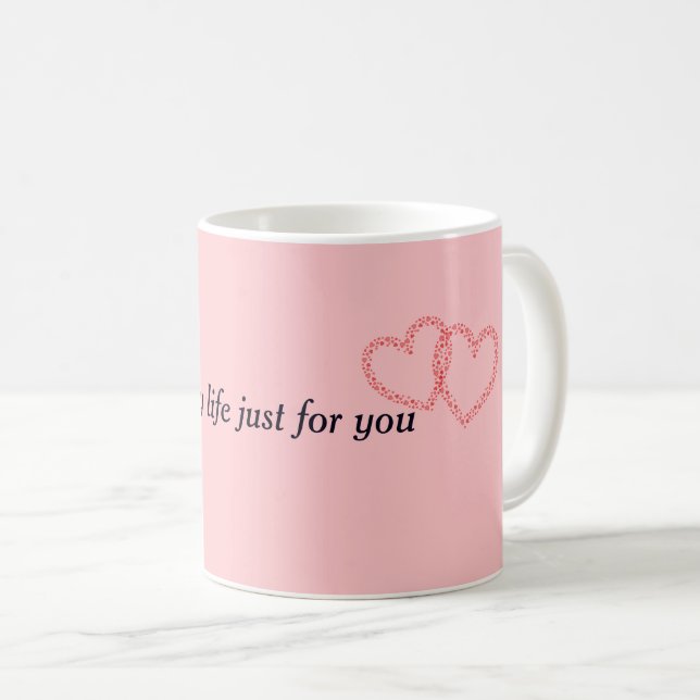 All my life just for you coffee mug (Front Right)