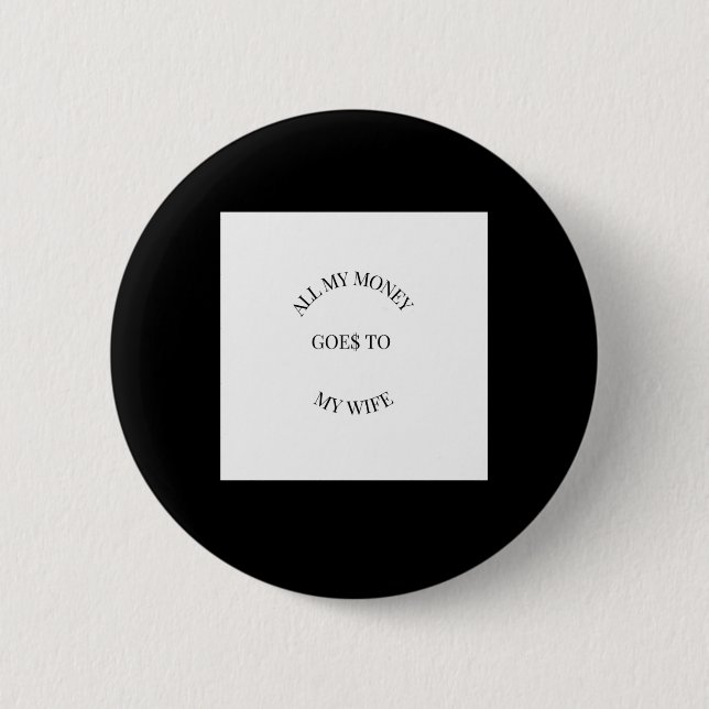 All My Money Goes To My Wife Sticker  Button (Front)