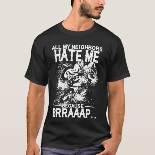 All My Neighbors Hate Me Because Brraaap T_Shirt