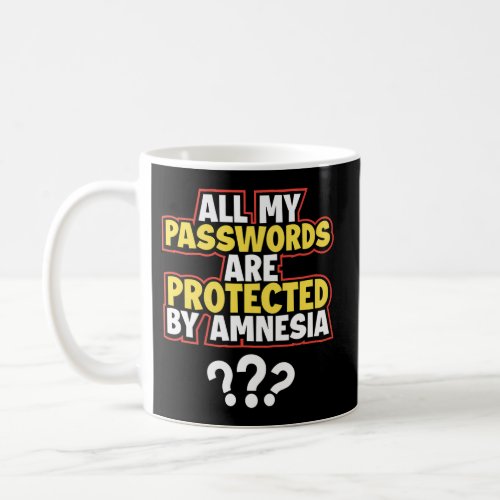 All My Passwords Are Protected By Amnesia Coffee Mug