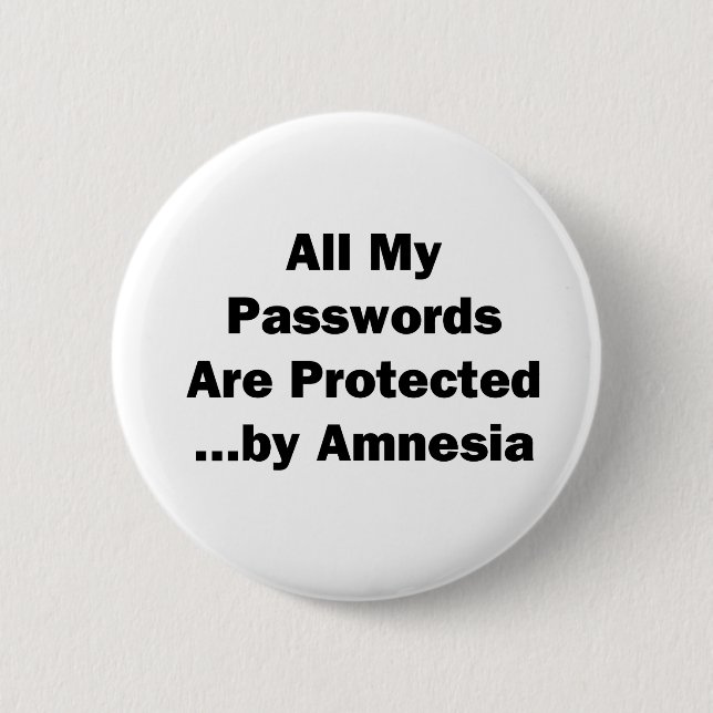 All My Passwords are Protected...by Amnesia Pinback Button (Front)