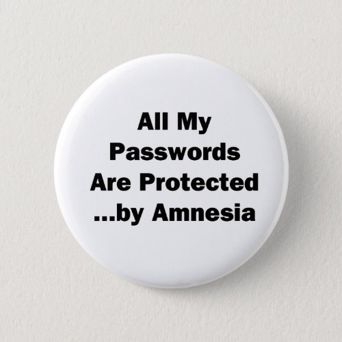 All My Passwords are Protectedby Amnesia Pinback Button