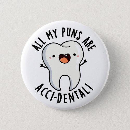 All My Puns Are Acci_dental Funny Tooth Pun Button