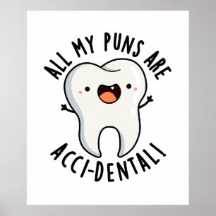 All My Puns Are Acci-dental Funny Tooth Pun Poster