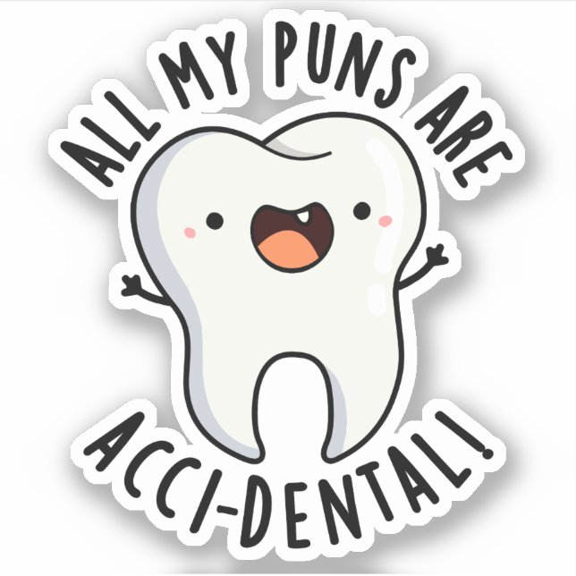 All My Puns Are Acci-dental Funny Tooth Pun  Sticker (Front)