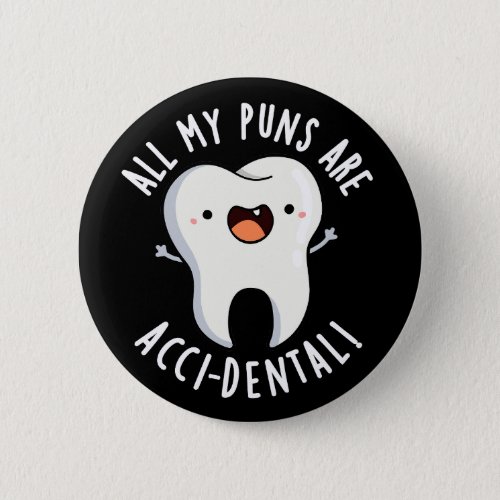 All My Puns Are Acci_dental Tooth Pun Dark BG Button