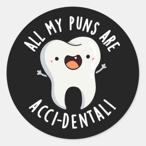 All My Puns Are Acci_dental Tooth Pun Dark BG Classic Round Sticker